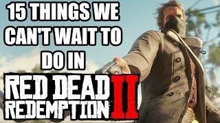 15 Things We Cant Wait To Do In Red Dead Redemption 2