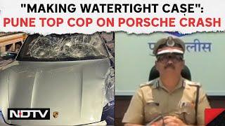 Pune Accident News  Pune Top Cop To NDTV On Porsche Crash That Killed 2 Making Watertight Case