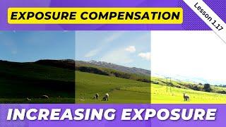 Lesson 1.17  Exposure Compensation - Increasing Exposure