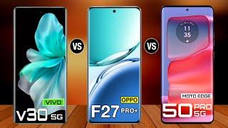 Vivo v30 Vs OPPO F27 Pro Plus Vs Moto Edge 50 Pro - #oppof27proplus