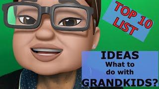 TOP 10 THINGS TO DO WITH THE GRANDKIDS AND BE COOL GRANDMA