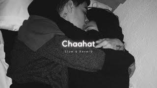CHAAHAT - slow + reverb