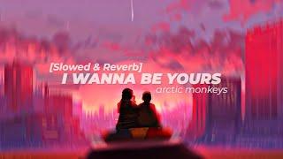 Arctic Monkeys - I Wanna Be Yours Slowed reverb + Lyrics