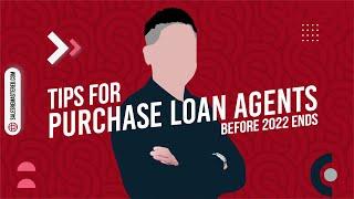 Tips for Purchase Loan Agents Before 2022 Ends