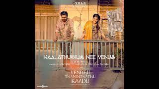 Kaalathukkum Nee Venum From Vendhu Thanindhathu Kaadu