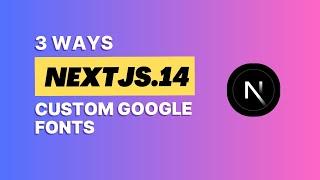 3 Ways to Add Custom Google Fonts in Next.js 14