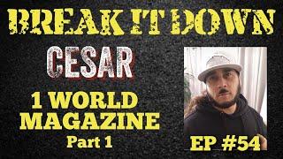 Break It Down EP #54 wCesar 1 World Magazine Pt 1