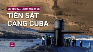 Tàu chiến Nga vừa cập cảng Cuba Mỹ ngay lập tức điều tàu ngầm tấn công trang bị ngư lôi tiến sát