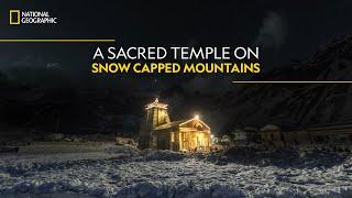 A Sacred Temple on Snow-Capped Mountains  Doors to Kedarnath  National Geographic