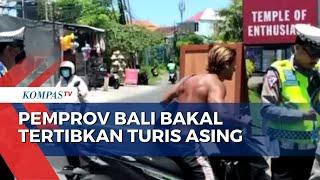 Pemprov Bali Segera Tertibkan Turis Asing yang Bertingkah Nyeleneh