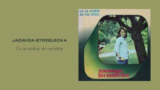 Jadwiga Strzelecka - Co ja zrobię że cię lubię Official Audio