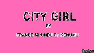 France Mpundu - City girl FT Kenny Umu Lyrics