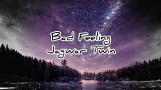 Bad Feeling-Jagwar Twin CleanLyrics
