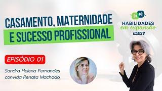 Renata Machado - Psicóloga  Habilidades em Expansão com Sandra Helena PODCAST #01