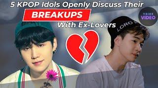 5 KPOP Idols Openly Discuss Their BREAKUPS With Ex-Lovers