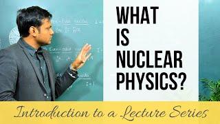 What is Nuclear Physics? LECTURE SERIES