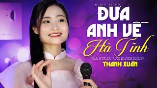 Đưa Anh Về Hà Tĩnh - Thanh Xuân  Anh ơi em mời anh về thăm quê hương em Hà Tĩnh