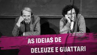 As ideias de Deleuze e Guattari