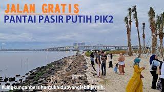 Walking Around PIK 2  Pantai Pasir Putih PIK2  Pantai Pasir Putih buatan terpanjang & satu satunya