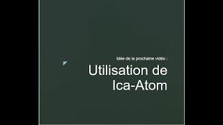 PLAN DE LA PROCHAINE VIDEO  Utilisation de Ica-Atom