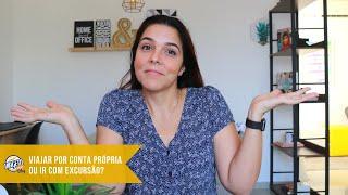 VIAJAR POR CONTA PRÓPRIA OU IR COM EXCURSÃO?