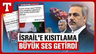 Türkiyenin İsrail Hamlesi Dünyada Yankılandı İhracat Kısıtlaması Manşetlere Taşındı