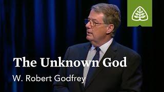 W. Robert Godfrey The Unknown God