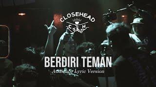 Closehead -  Berdiri Teman Audience Lyric Version