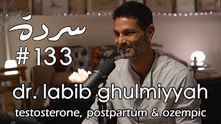 Labib Ghulmiyyah How To Keep Your Testosterone High Manage Postpartum & Live Better  Sarde #133