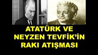 ATATÜRK İLE NEYZEN TEYFİKİN RAKI ATIŞMASI