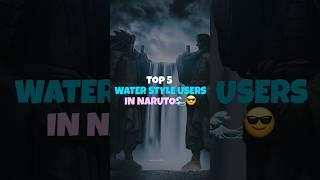 Top 5 Water-Style Users in Naruto  #shorts #viral #viralshorts #naruto #narutoshippuden #otaku