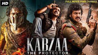 KABZAA  The Protector - Hindi Dubbed Full Movie  Upendra Ragini Dwivedi  South Action Movies