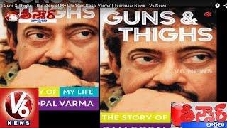 RGV Guns & Thighs  The Story Of My Life Ram Gopal Varma  Teenmaar News  V6 News