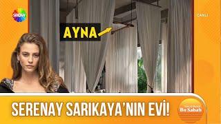 Serenay Sarıkaya evinin kapılarını ilk kez açtı