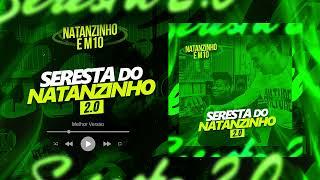 MELHOR VERSÃO - SERESTA DO NATANZINHO 2.0  FEAT. M10 