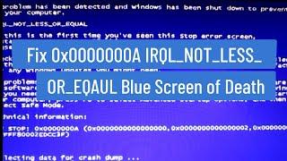 Fix 0x0000000A IRQL_NOT_LESS_OR_ EQUAL Blue Screen Of Death BSOD