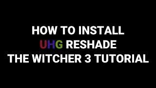 The Witcher 3 UHG Reshade Installation Tutorial  How to install Reshade preset in The Witcher 3