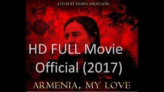 Armenia  My Love 2017  Full Movie HD - Limited Time Official film