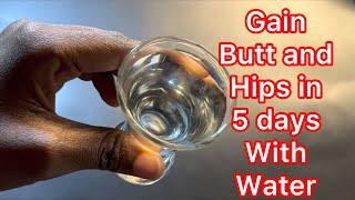 Use ONLY water to gain butt and hips fast   in 5 days no exercise #simplerecipe#7