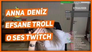 AnnaDeniz - EFSANE TROLL O SES TWİTCH