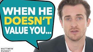 If He DOESNT VALUE YOU Do This To Get Him To CHANGE  Matthew Hussey