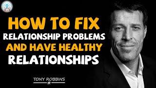 Tony Robbins - Best Advice on How to Fix Relationship Problems and Have Healthy Relationships