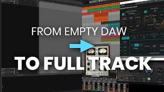 From EMPTY DAW To Full Track 