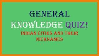 General Knowledge Quiz Indian Cities and Their Nicknames Quiz