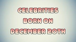 Celebrities born on December 20th