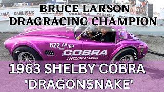 1963 SHELBY COBRA DRAGONSNAKE WITH BRUCE LARSON LEGENDARY CARS