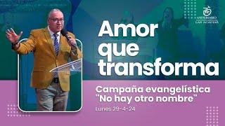 Amor que transforma  Campaña evangelística No hay otro nombre 29-04-2024