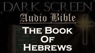 Dark Screen - Audio Bible - The Book of Hebrews - KJV. Fall Asleep with Gods Word.