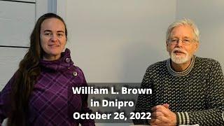 Wаr in Dnipro 2022. Interview with William L.  Brown