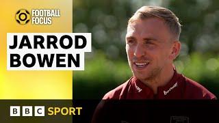 West Ham Jarrod Bowen on form family and the future  BBC Sport